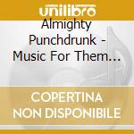 Almighty Punchdrunk - Music For Them Asses cd musicale di Almighty punchdrunks the