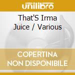 That'S Irma Juice / Various cd