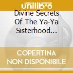 Divine Secrets Of The Ya-Ya Sisterhood (The) cd