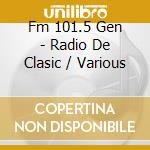Fm 101.5 Gen - Radio De Clasic / Various cd