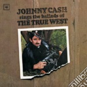 Johnny Cash - Sings The Ballads Of The True West cd musicale di Johnny Cash
