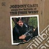 Johnny Cash - Sings The Ballads Of The True West cd
