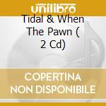 Tidal & When The Pawn ( 2 Cd)