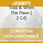 Tidal & When The Pawn ( 2 Cd) cd