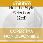Hot-the Style Selection (2cd) cd