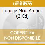 Lounge Mon Amour (2 Cd)