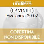 (LP VINILE) Fivelandia 20 02 lp vinile di D'AVENA CRISTINA