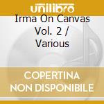 Irma On Canvas Vol. 2 / Various cd