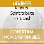 Kindred Spirit:tribute To J.cash cd