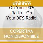 On Your 90'S Radio - On Your 90'S Radio cd