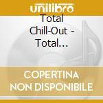 Total Chill-Out - Total Chill-Out cd