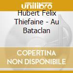 Hubert Felix Thiefaine - Au Bataclan cd