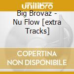 Big Brovaz - Nu Flow [extra Tracks] cd musicale di Big Brovaz