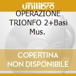 OPERAZIONE TRIONFO 2+Basi Mus. cd