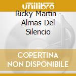 Ricky Martin - Almas Del Silencio cd musicale di Ricky Martin