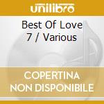 Best Of Love 7 / Various cd musicale di ARTISTI VARI