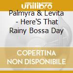 Palmyra & Levita - Here'S That Rainy Bossa Day