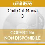 Chill Out Mania 3 cd