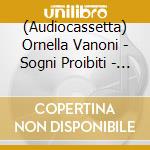(Audiocassetta) Ornella Vanoni - Sogni Proibiti - Ornella E Le Canzoni Di Bacharach cd musicale di VANONI ORNELLA