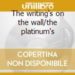 The writing's on the wall/the platinum's cd