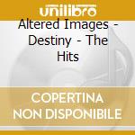 Altered Images - Destiny - The Hits cd musicale di Images Altered