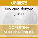 Mio caro dottore grasler cd