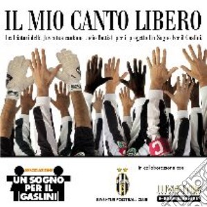 Juventus - Il Mio Canto Libero cd musicale di ARTISTI VARI