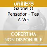 Gabriel O Pensador - Tas A Ver cd musicale di Gabriel O Pensador
