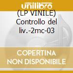 (LP VINILE) Controllo del liv.-2mc-03 cd