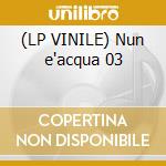 (LP VINILE) Nun e'acqua 03 cd