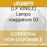 (LP VINILE) Lampo viaggiatore 03 cd