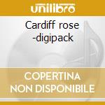 Cardiff rose -digipack cd musicale