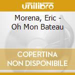 Morena, Eric - Oh Mon Bateau cd