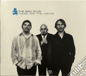 Bad Plus (The) - These Are Vistas cd musicale di Plus Bad