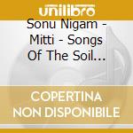 Sonu Nigam - Mitti - Songs Of The Soil - Sandeep Chow cd
