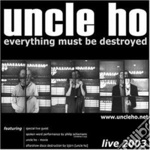 Uncle Ho - Everything Must Be Destroyed cd musicale di Uncle Ho