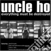 Uncle Ho - Everything Must Be Destroyed cd