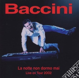Francesco Baccini - La Notte Non Dormo Mai Live Tour 2002 cd musicale di BACCINI
