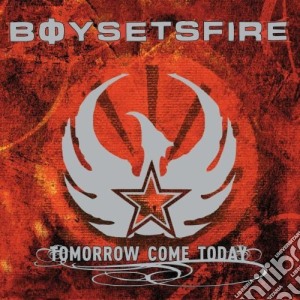 Boy Sets Fire - Tomorrow Come Today cd musicale di BOYSETSFIRE