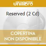 Reserved (2 Cd) cd musicale di RESERVED (YOUR PASSW
