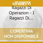 Ragazzi Di Operazion - I Ragazzi Di Operazione Trionfo cd
