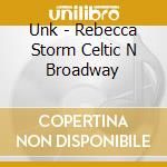 Unk - Rebecca Storm Celtic N Broadway cd