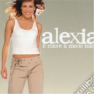 Alexia - Il Cuore A Modo Mio cd musicale di ALEXIA