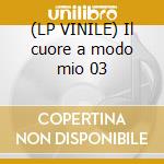(LP VINILE) Il cuore a modo mio 03 cd
