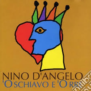 Nino D'Angelo - 'o Schiavo E 'o Rre cd musicale di Nino D'angelo