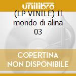 (LP VINILE) Il mondo di alina 03 cd