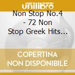 Non Stop No.4 - 72 Non Stop Greek Hits (2 Cd) cd