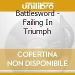 Battlesword - Failing In Triumph cd musicale di Battlesword