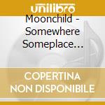 Moonchild - Somewhere Someplace Somehow cd