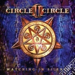 Circle II Circle - Watching In Silence cd musicale di CIRCLE II CIRCLE